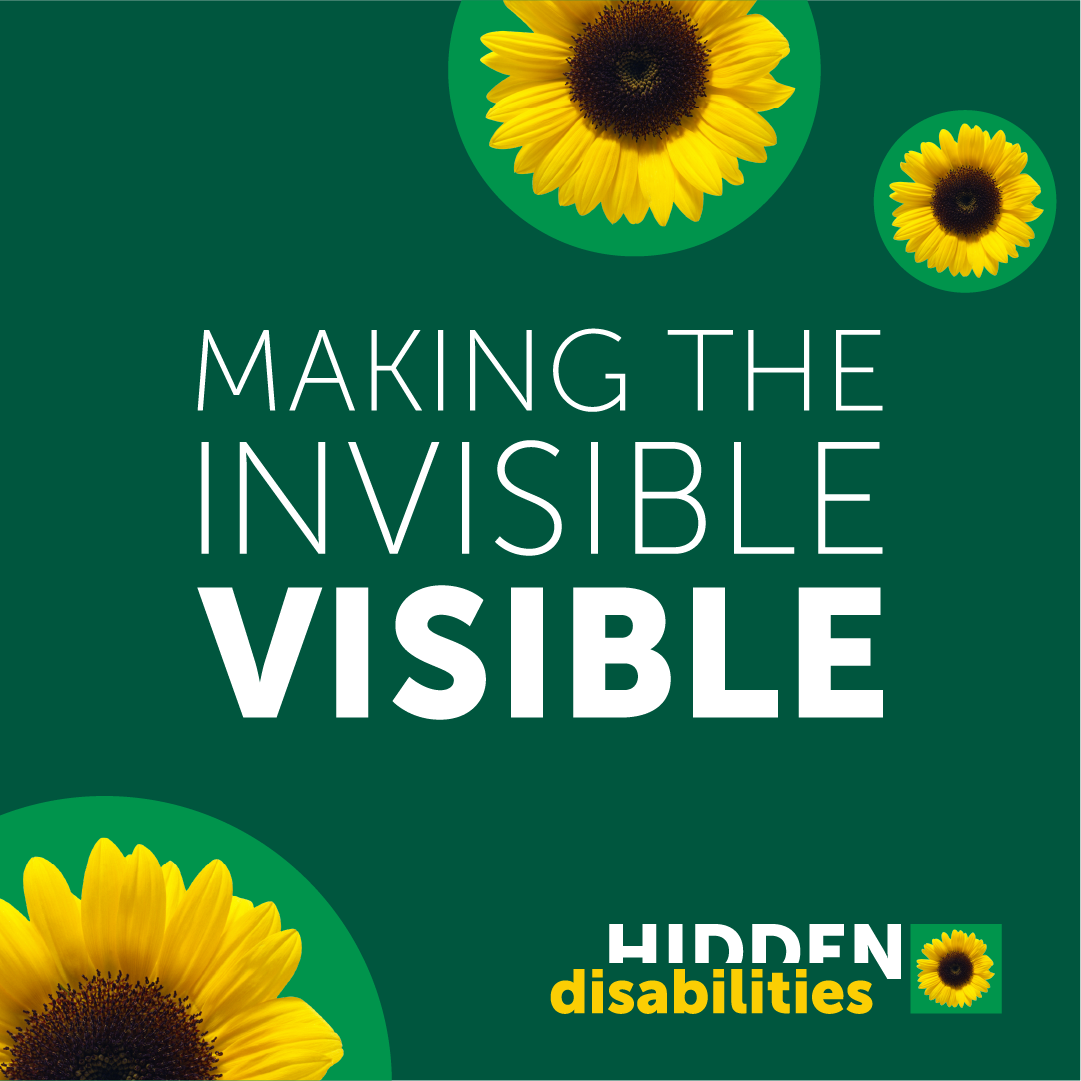 Graphic promoting the Hidden Disabilities Sunflower program with green background, sunflowers and text of Making The Invisible Visible.
