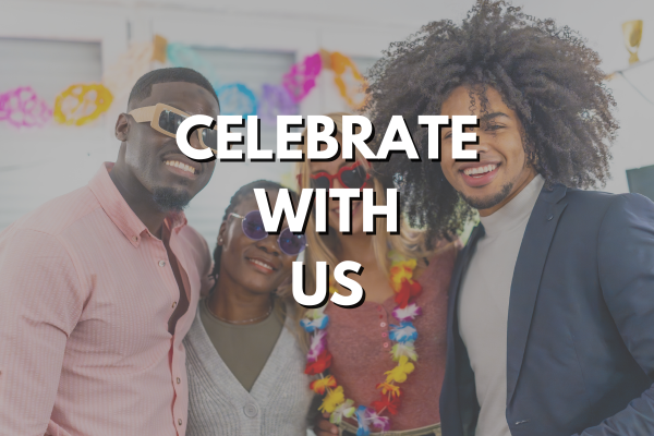 Graphic includes a photo of 4 individuals having fun posing for a group photos and text of Celebrate With Us